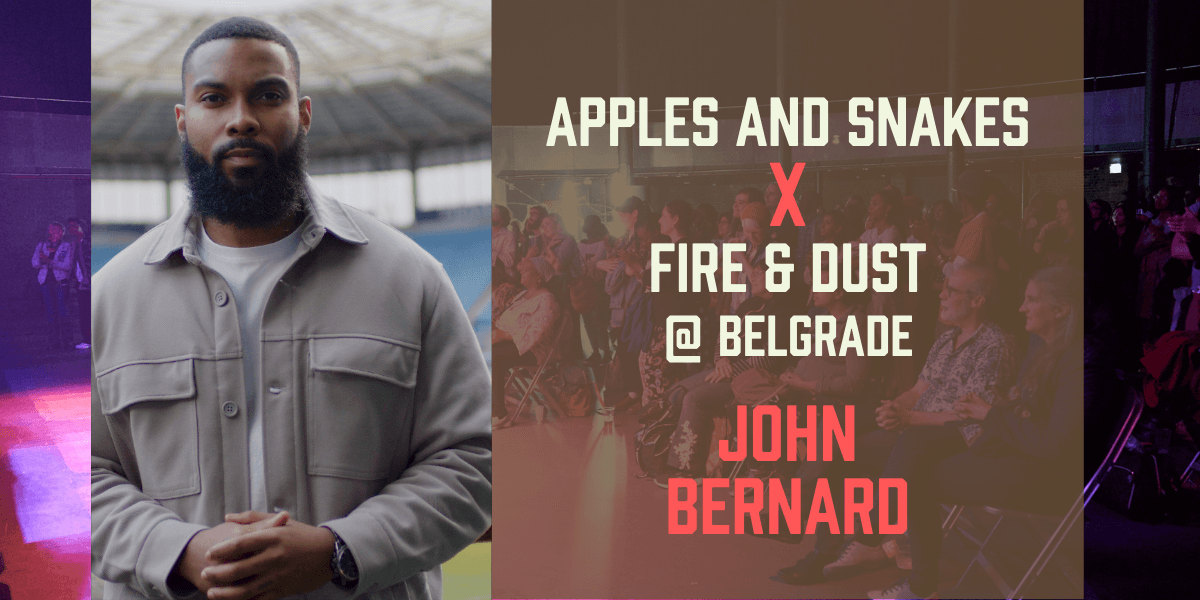 Promotional banner showing poet John Bernard alongside event text: "Apples and Snakes x Fire & Dust @ Belgrade – John Bernard", with a seated audience in the background.